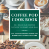 Coffee Capsule Cook Book (34+Recipes!)